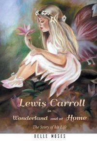 Cover image for Lewis Carroll in Wonderland and at Home The Story of his Life