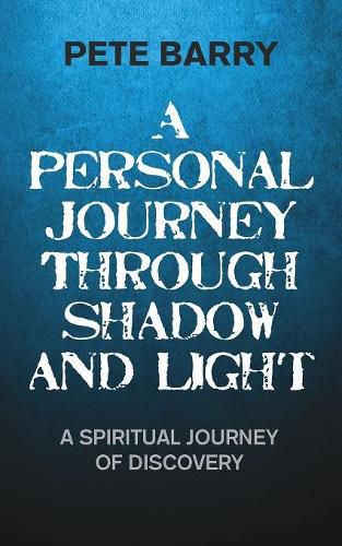 Cover image for A Personal Journey Through Shadow and Light: A Spiritual Journey of Discovery