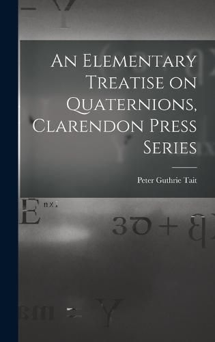 An Elementary Treatise on Quaternions, Clarendon Press Series