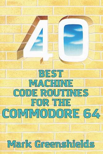 Cover image for 40 Best Machine Code Routines for the Commodore 64