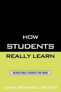 Cover image for How Students Really Learn: Instructional Strategies That Work