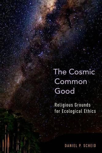 Cover image for The Cosmic Common Good: Religious Grounds for Ecological Ethics