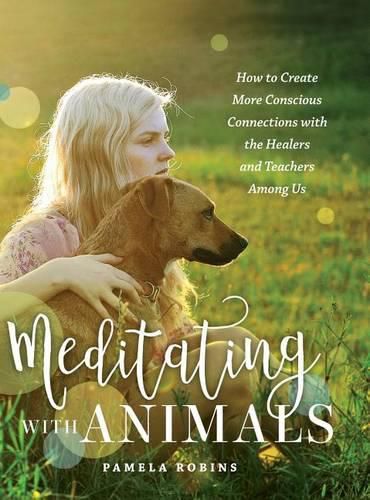 Cover image for Meditating with Animals: How to Create More Conscious Connections with the Healers and Teachers Among Us