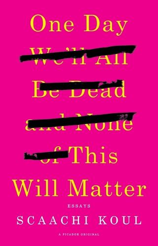 Cover image for One Day We'll All Be Dead and None of This Will Matter: Essays