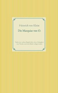 Cover image for Die Marquise von O.: Nach einer wahren Begebenheit, deren Schauplatz vom Norden nach dem Suden verlegt wurde