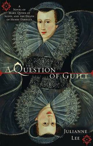 Cover image for A Question of Guilt: A Novel of Mary, Queen of Scots, and the Death of Henry Darnley