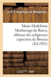 Cover image for Vie de la Bienheureuse Marie-Madeleine Martinengo de Barco: Abbesse Des Religieuses Capucines de Brescia