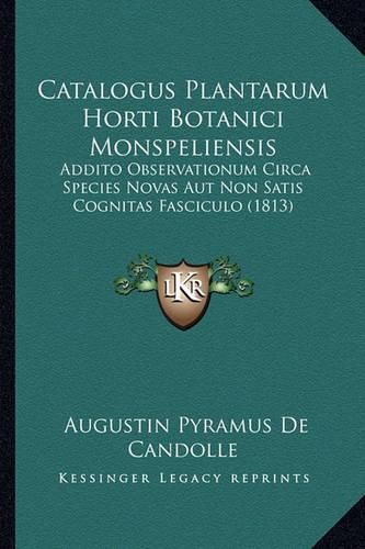 Catalogus Plantarum Horti Botanici Monspeliensis: Addito Observationum Circa Species Novas Aut Non Satis Cognitas Fasciculo (1813)