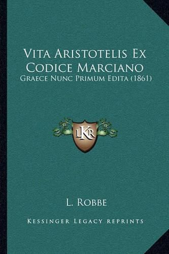 Cover image for Vita Aristotelis Ex Codice Marciano: Graece Nunc Primum Edita (1861)