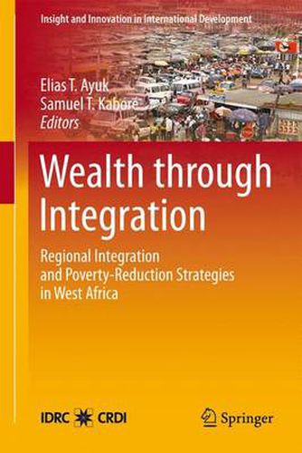 Cover image for Wealth through Integration: Regional Integration and Poverty-Reduction Strategies in West Africa