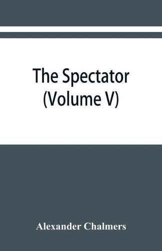 Cover image for The Spectator: With Prefaces Historical and Biographical (Volume V)