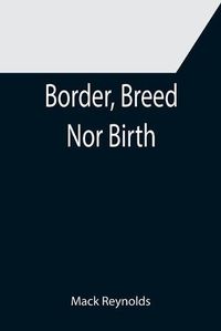 Cover image for Border, Breed Nor Birth