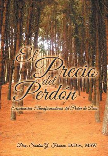 Cover image for El Precio Del Perdon: Experiencias Transformadoras Del Poder De Dios