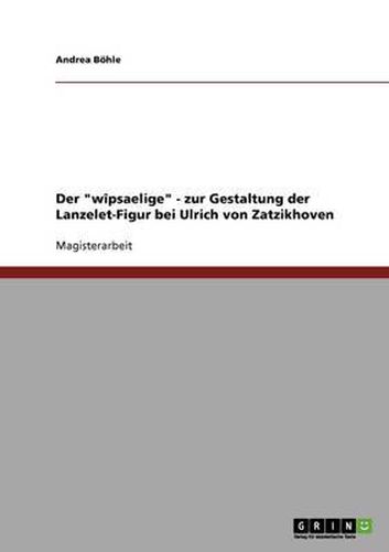 Cover image for Der Wipsaelige  - Zur Gestaltung Der Lanzelet-Figur Bei Ulrich Von Zatzikhoven