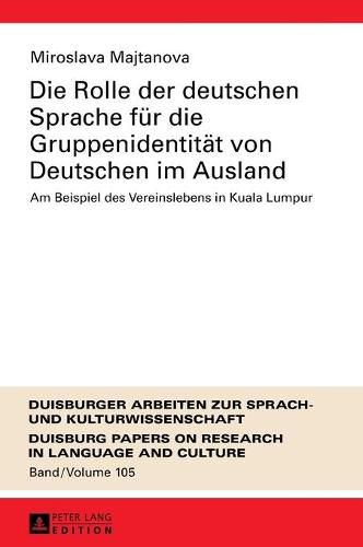 Cover image for Die Rolle Der Deutschen Sprache Fuer Die Gruppenidentitaet Von Deutschen Im Ausland: Am Beispiel Des Vereinslebens in Kuala Lumpur