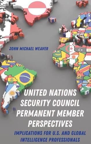 United Nations Security Council Permanent Member Perspectives: Implications for U.S. and Global Intelligence Professionals