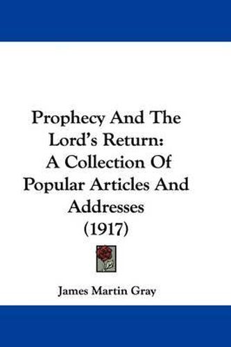 Cover image for Prophecy and the Lord's Return: A Collection of Popular Articles and Addresses (1917)