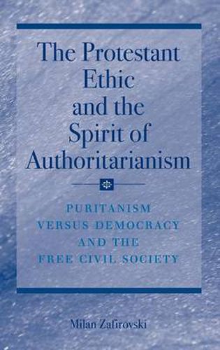 Cover image for The Protestant Ethic and the Spirit of Authoritarianism: Puritanism, Democracy, and Society