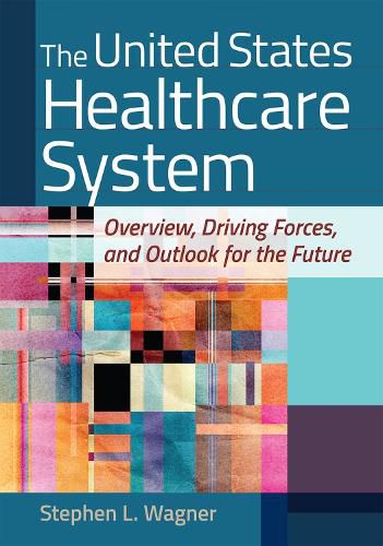 Cover image for The United States Healthcare System: Overview, Driving Forces, and Outlook for the Future