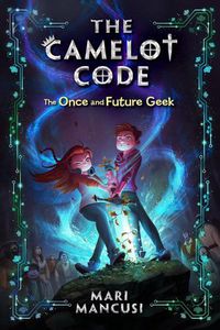 Cover image for The Camelot Code, Book 1: The Once and Future Geek