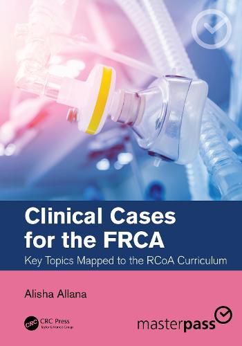 Cover image for Clinical Cases for the FRCA: Key Topics Mapped to the RCoA Curriculum