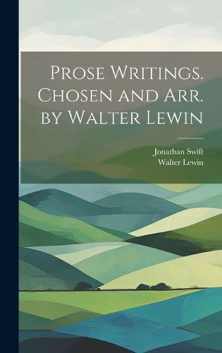 Prose Writings. Chosen and arr. by Walter Lewin