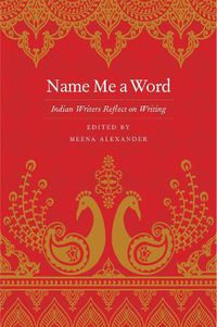 Cover image for Name Me a Word: Indian Writers Reflect on Writing