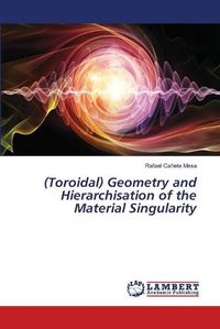 Cover image for (Toroidal) Geometry and Hierarchisation of the Material Singularity