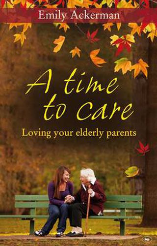 Cover image for A Time to Care: Loving Your Elderly Parents