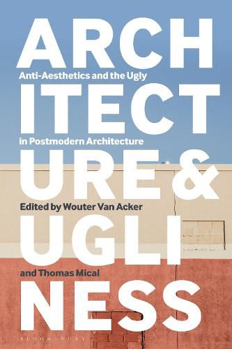 Cover image for Architecture and Ugliness: Anti-Aesthetics and the Ugly in Postmodern Architecture