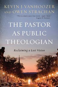 Cover image for The Pastor as Public Theologian: Reclaiming a Lost Vision