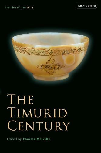 Cover image for The Timurid Century: The Idea of Iran Vol.9