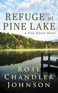 Cover image for Refuge at Pine Lake: A Pine Haven Novel