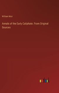 Cover image for Annals of the Early Caliphate. From Original Sources