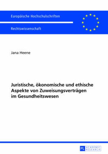 Cover image for Juristische, Oekonomische Und Ethische Aspekte Von Zuweisungsvertraegen Im Gesundheitswesen