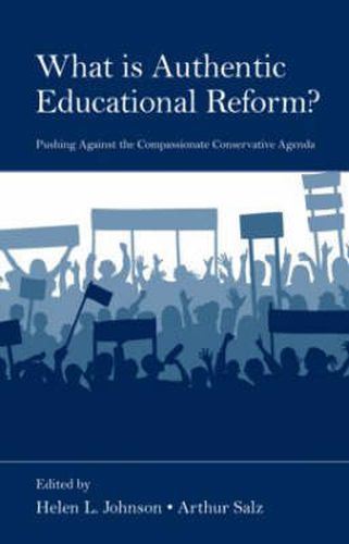 Cover image for What Is Authentic Educational Reform?: Pushing Against the Compassionate Conservative Agenda