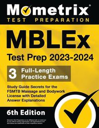 Cover image for MBLEx Test Prep 2023-2024 - 3 Full-Length Practice Exams, Study Guide Secrets for the Fsmtb Massage and Bodywork License with Detailed Answer Explanations