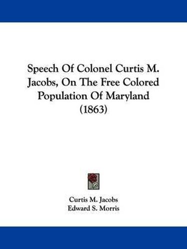 Speech of Colonel Curtis M. Jacobs, on the Free Colored Population of Maryland (1863)