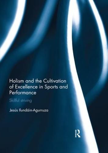 Cover image for Holism and the Cultivation of Excellence in Sports and Performance: Skillful Striving