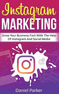 Cover image for Instagram Marketing: Grow Your Business Fast with the Help of Instagram and Social Media