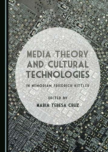 Media Theory and Cultural Technologies: In Memoriam Friedrich Kittler