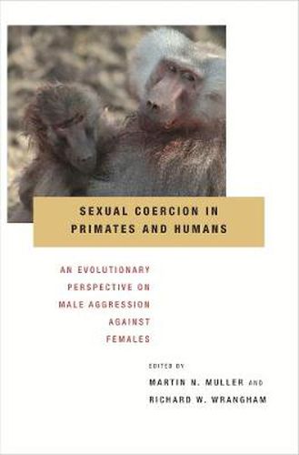 Sexual Coercion in Primates and Humans: An Evolutionary Perspective on Male Aggression against Females