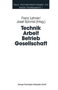 Cover image for Technik Arbeit Betrieb Gesellschaft: Beitrage Der Industriesoziologie Und Organisationsforschung