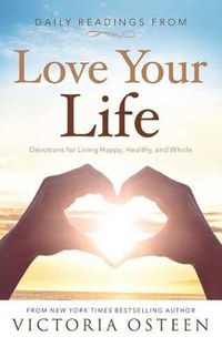 Cover image for Daily Readings from Love Your Life: Devotions for Living Happy, Healthy, and Whole