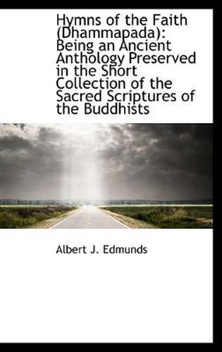 Cover image for Hymns of the Faith (Dhammapada): Being an Ancient Anthology Preserved in the Short Collection of the