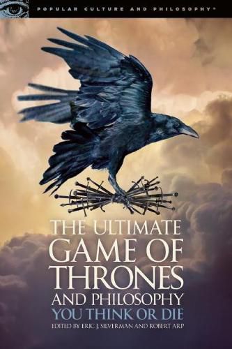 The Ultimate Game of Thrones and Philosophy: You Think or Die