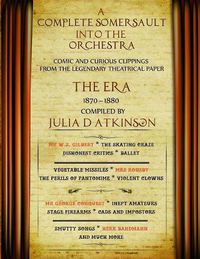 Cover image for A Complete Somersault Into The Orchestra: Comic And Curious Clippings From The Legendary Theatrical Paper The Era, 1870-1880