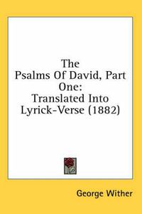 Cover image for The Psalms of David, Part One: Translated Into Lyrick-Verse (1882)