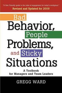 Cover image for Bad Behavior, People Problems and Sticky Situations: A Toolbook for Managers and Team Leaders