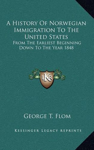 Cover image for A History of Norwegian Immigration to the United States: From the Earliest Beginning Down to the Year 1848